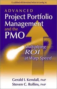 Advanced Project Portfolio Management and the PMO: Multiplying ROI at Warp Speed (repost)