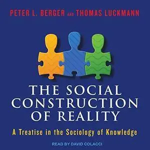 The Social Construction of Reality: A Treatise in the Sociology of Knowledge [Audiobook]