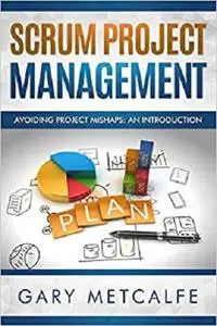 Scrum Project Management: Avoiding project mishaps: an introduction