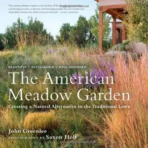 The American Meadow Garden: Creating a Natural Alternative to the Traditional Lawn