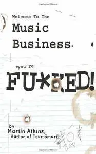 Welcome to the Music Business: You're F**ked!