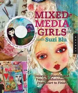 Mixed-Media Girls with Suzi Blu: Drawing, Painting, and Fanciful Adornments from Start to Finish (Repost)