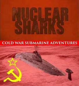 Discovery Channel - Nuclear Sharks: Cold War Submarine Adventures (1998)