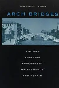 Arch Bridges: History, Analysis, Assessment, Maintenance and Repair