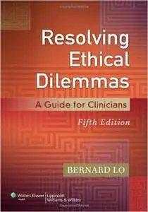 Resolving Ethical Dilemmas: A Guide for Clinicians (5th edition)