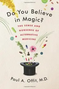 Do You Believe in Magic?: The Sense and Nonsense of Alternative Medicine (repost)