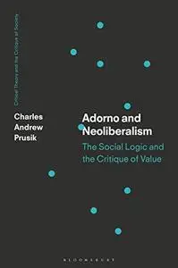 Adorno and Neoliberalism: The Critique of Exchange Society (Critical Theory and the Critique of Society)