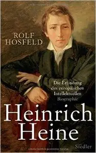 Heinrich Heine: Die Erfindung des europäischen Intellektuellen - Biographie