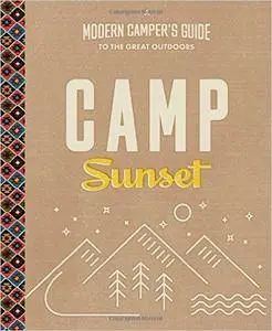 Camp Sunset: A Modern Camper's Guide to the Great Outdoors