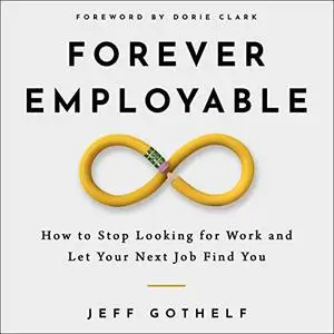 Forever Employable: How to Stop Looking for Work and Let Your Next Job Find You [Audiobook]