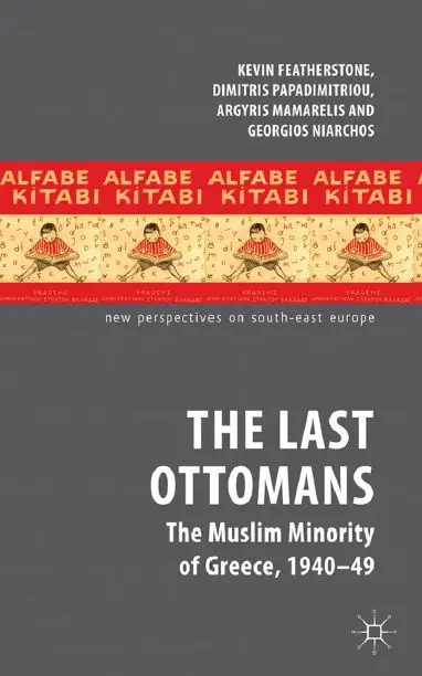The Last Ottomans: The Muslim Minority of Greece 1940-1949 (New Perspectives on South-East Europe) (repost)