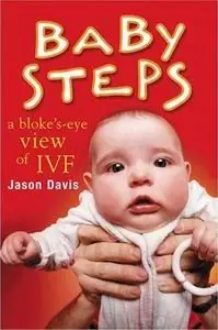 Baby Steps: A Bloke's-Eye View of IVF
