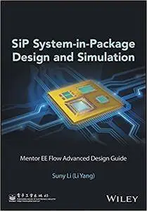SiP-System in Package Design and Simulation: Mentor EE Flow Advanced Design Guide