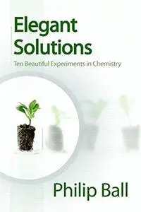 Elegant Solutions - Ten Beautiful Experiments in Chemistry RSC