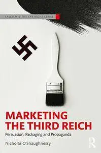 Marketing the Third Reich: Persuasion, Packaging and Propaganda