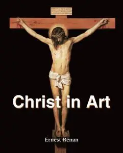 «Christ in Art» by Ernest Renan