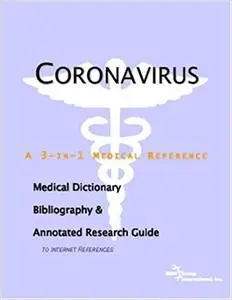 Coronavirus - A Medical Dictionary, Bibliography, and Annotated Research Guide to Internet References
