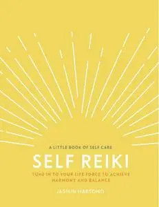 Self Reiki: Tune in to Your Life Force to Achieve Harmony and Balance (Little Book of Self Care), UK Edition