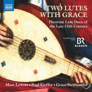 Marc Lewon, Paul Kieffer, Grace Newcombe - Two Lutes with Grace: Plectrum Lute Duos of the Late 15th Century (2020)
