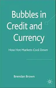 Bubbles in Credit and Currency: How Hot Markets Cool Down