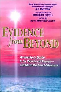 Evidence from Beyond: An Insider's Guide to the Wonders of Heaven--And Life in the New Millennium More After-Death Communicatio