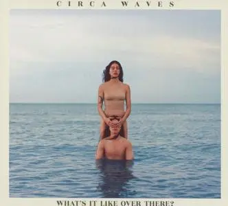 Circa Waves - What’s It Like Over There? (2019)