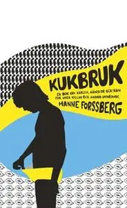 «Kukbruk : En bok om kärlek, känslor och kön, för unga killar och andra undrande» by Manne Forssberg