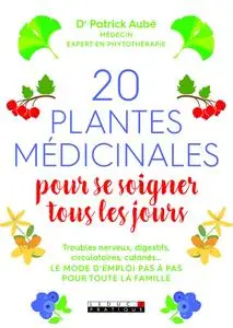 Patrick Aubé, "20 plantes médicinales pour se soigner tous les jours"
