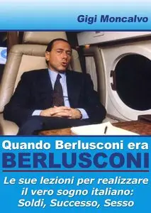 Gigi Moncalvo – Quando Berlusconi era Berlusconi