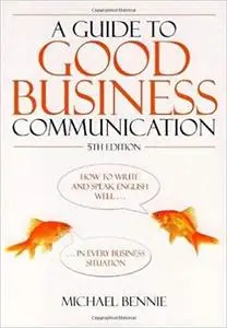 A Guide to Good Business Communication: 5th edition