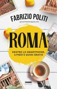 Fabrizio Politi - Roma. Dentro lo smartphone, a piedi e quasi gratis