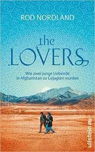 Rod Nordland - The Lovers: Wie zwei junge Liebende in Afghanistan zu Gejagten wurden