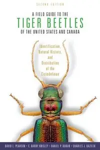 A Field Guide to the Tiger Beetles of the United States and Canada: Identification, Natural History, and Distribution of the...
