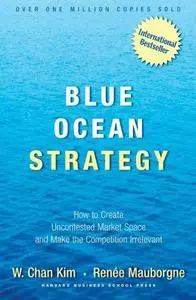 Blue Ocean Strategy: How to Create Uncontested Market Space and Make Competition Irrelevant (Repost)