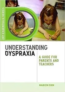 Understanding Dyspraxia: A Guide for Parents and Teachers  Ed 2