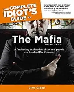 The Complete Idiot's Guide to the Mafia, 2nd Edition: A Fascinating Exploration of the Real People Who Inspired The Sopranos