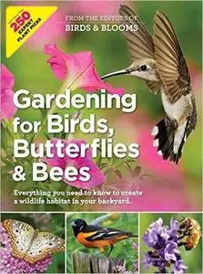 Gardening for Birds, Butterflies, and Bees: Everything you need to Know to Create a wildlife Habitat in your Backyard (Repost)