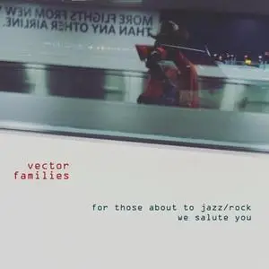 Vector Families - For Those About to Jazz/Rock We Salute You (2017) [Official Digital Download]
