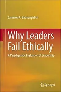 Why Leaders Fail Ethically: A Paradigmatic Evaluation of Leadership (Repost)