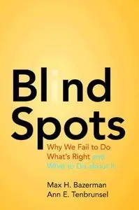 Blind Spots: Why We Fail to Do What's Right and What to Do about It (repost)