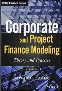 Corporate and Project Finance Modeling Theory and Practice