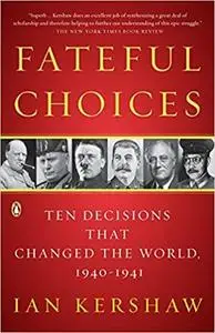 Fateful Choices: Ten Decisions That Changed the World, 1940-1941