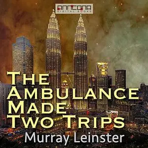 «The Ambulance Made Two Trips» by Murray Leinster