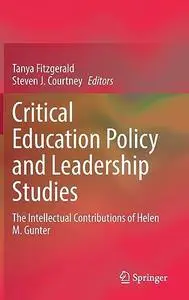 Critical Education Policy and Leadership Studies: The Intellectual Contributions of Helen M. Gunter