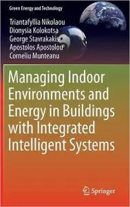 Managing Indoor Environments and Energy in Buildings with Integrated Intelligent Systems