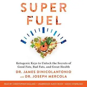 Superfuel: Ketogenic Keys to Unlock the Secrets of Good Fats, Bad Fats, and Great Health (Audiobook)