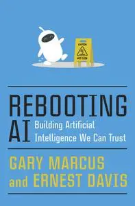 Rebooting AI: Building Artificial Intelligence We Can Trust