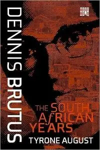 Dennis Brutus: The South African Years