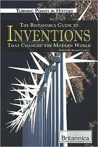 The Britannica Guide to Inventions That Changed the Modern World (Turning Points in History) (repost)