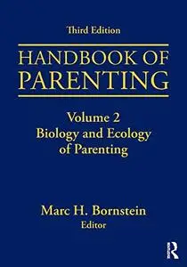 Handbook of Parenting: Volume 2: Biology and Ecology of Parenting, 3rd Edition